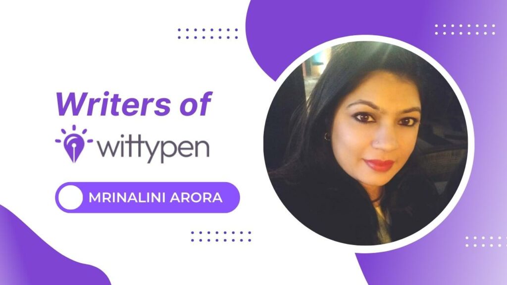 Writers of Wittypen – Mrinalini Arora